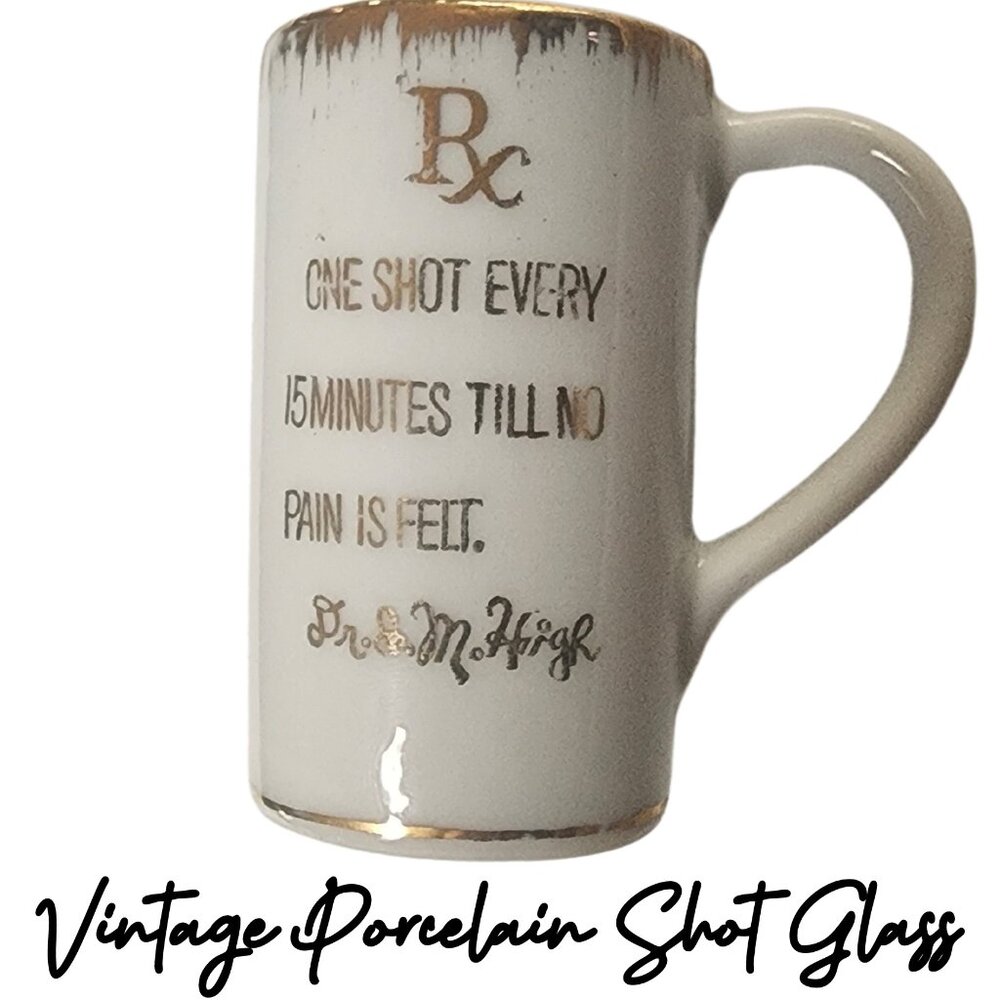 Vintage Shot Glass RX 1 Shot Every 15 Mins Till No Pain Is Felt.  Dr. I. M. High